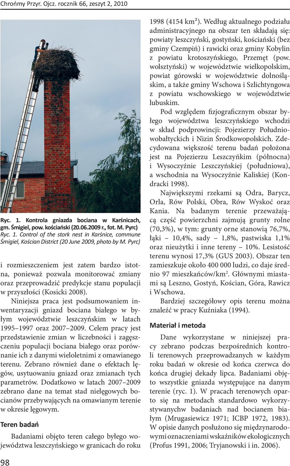 Niniejsza praca jest podsumowaniem inwentaryzacji gniazd bociana białego w byłym województwie leszczyńskim w latach 1995 1997 oraz 2007 2009.