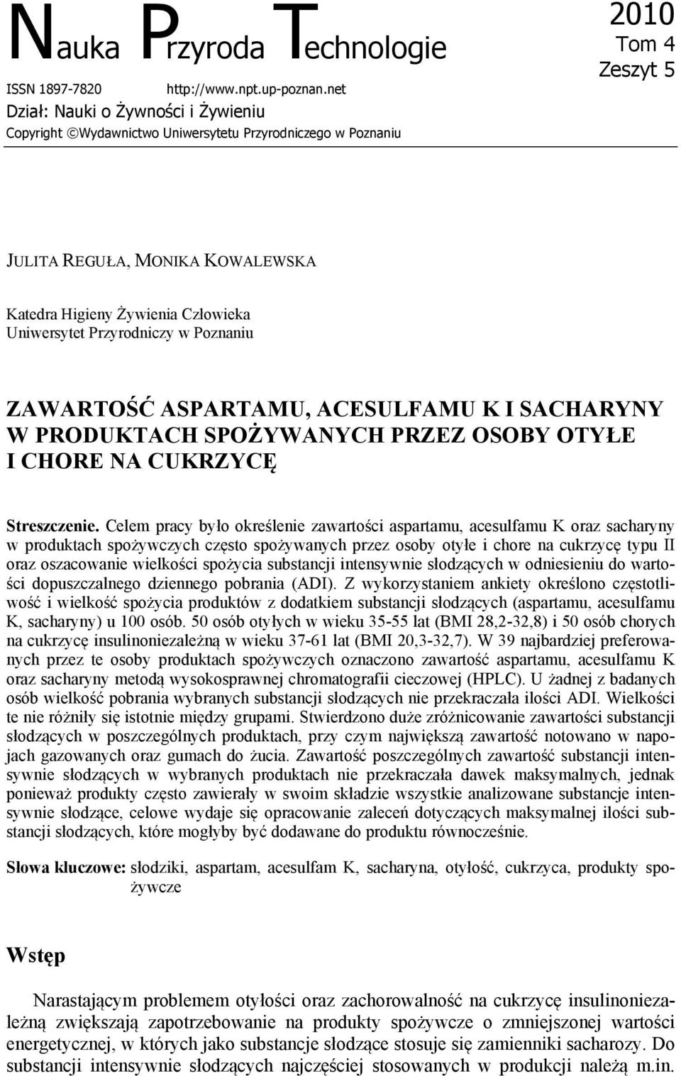 Przyrodniczy w Poznaniu ZAWARTOŚĆ ASPARTAMU, ACESULFAMU K I SACHARYNY W PRODUKTACH SPOŻYWANYCH PRZEZ OSOBY OTYŁE I CHORE NA CUKRZYCĘ Streszczenie.