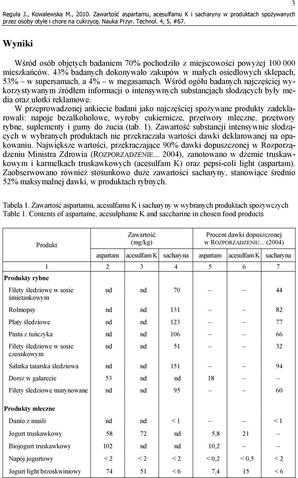 Wśród ogółu badanych najczęściej wykorzystywanym źródłem informacji o intensywnych substancjach słodzących były media oraz ulotki reklamowe.