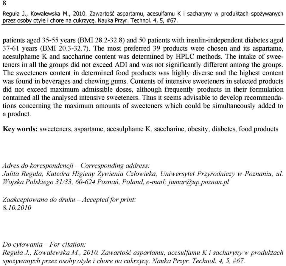 The most preferred 39 products were chosen and its aspartame, acesulphame K and saccharine content was determined by HPLC methods.