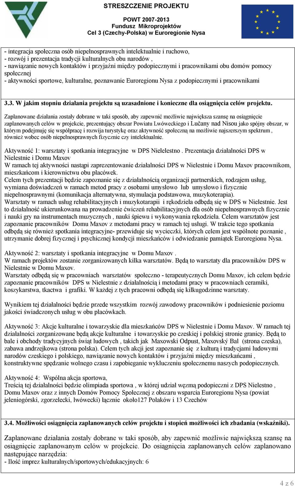 3. W jakim stopniu działania projektu są uzasadnione i konieczne dla osiągnięcia celów projektu.