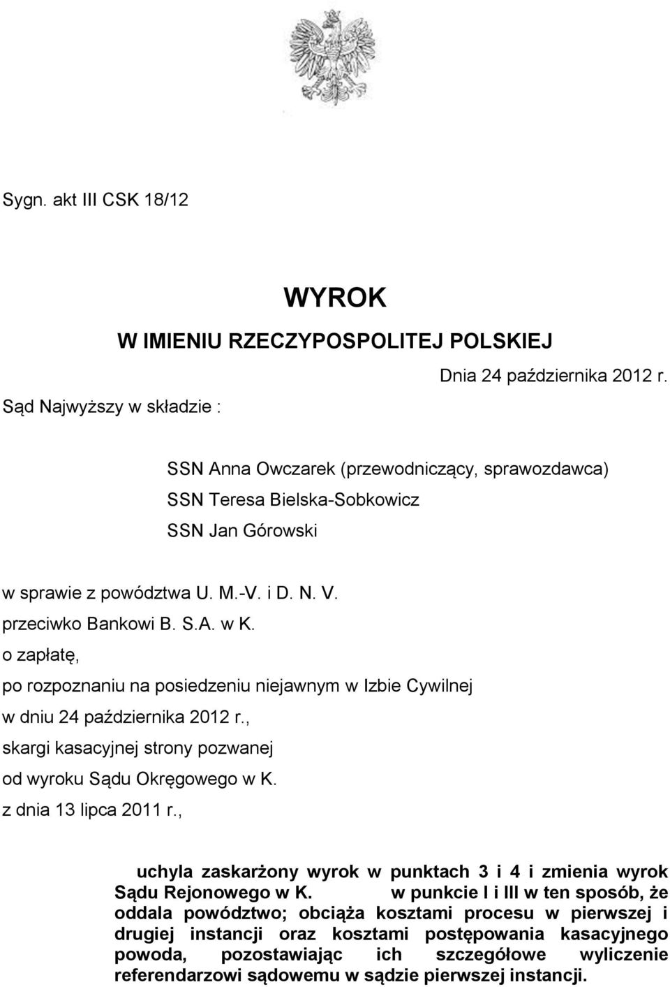 o zapłatę, po rozpoznaniu na posiedzeniu niejawnym w Izbie Cywilnej w dniu 24 października 2012 r., skargi kasacyjnej strony pozwanej od wyroku Sądu Okręgowego w K. z dnia 13 lipca 2011 r.