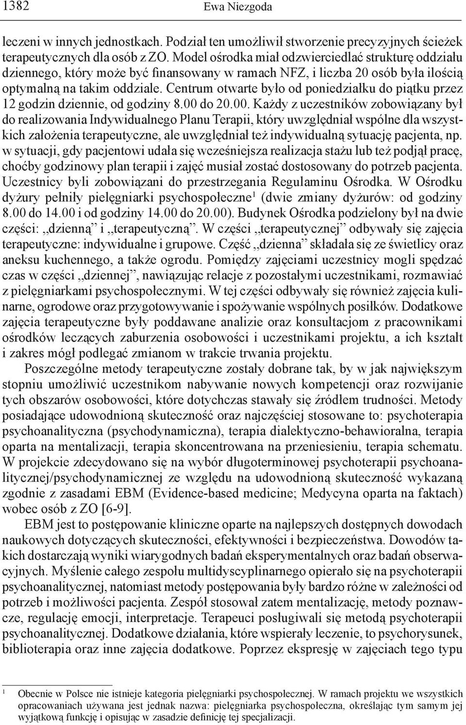 Centrum otwarte było od poniedziałku do piątku przez 12 godzin dziennie, od godziny 8.00 