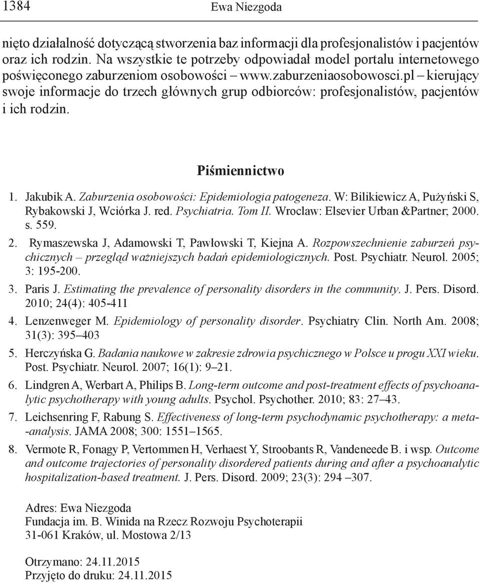 pl kierujący swoje informacje do trzech głównych grup odbiorców: profesjonalistów, pacjentów i ich rodzin. Piśmiennictwo 1. Jakubik A. Zaburzenia osobowości: Epidemiologia patogeneza.