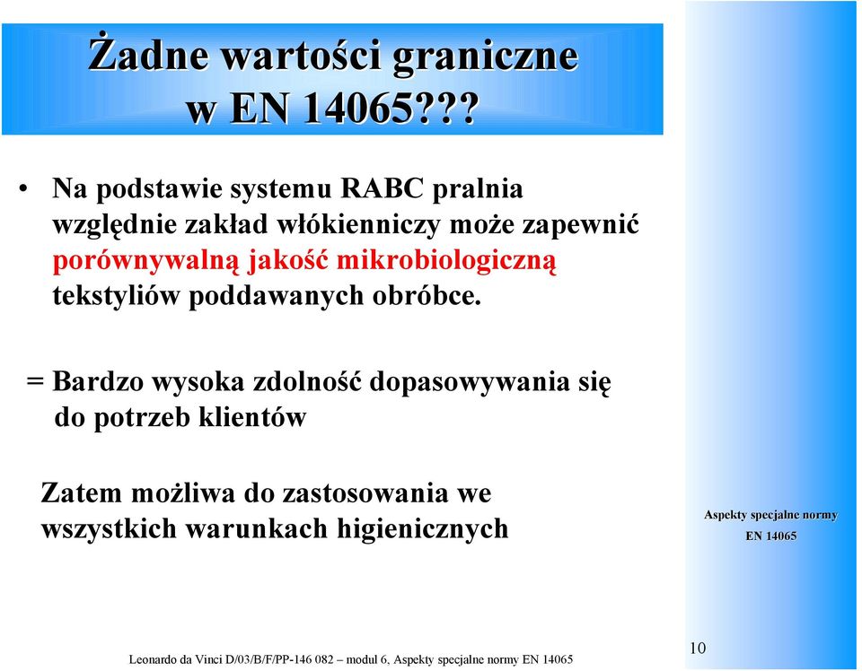 jakość mikrobiologiczną tekstyliów poddawanych obróbce.