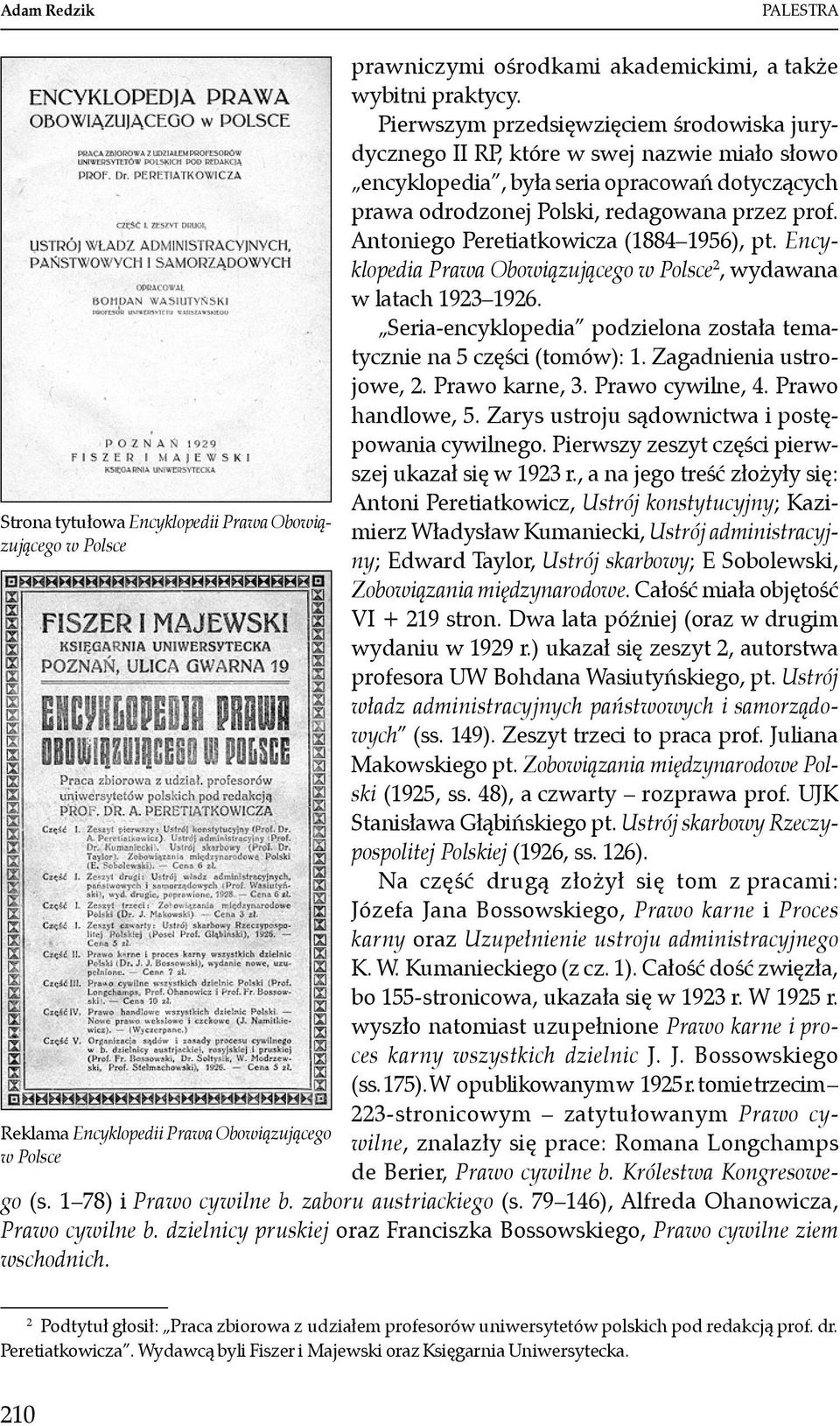 Antoniego Peretiatkowicza (1884 1956), pt. Encyklopedia Prawa Obowiązującego w Polsce 2, wydawana w latach 1923 1926. Seria-encyklopedia podzielona została tematycznie na 5 części (tomów): 1.