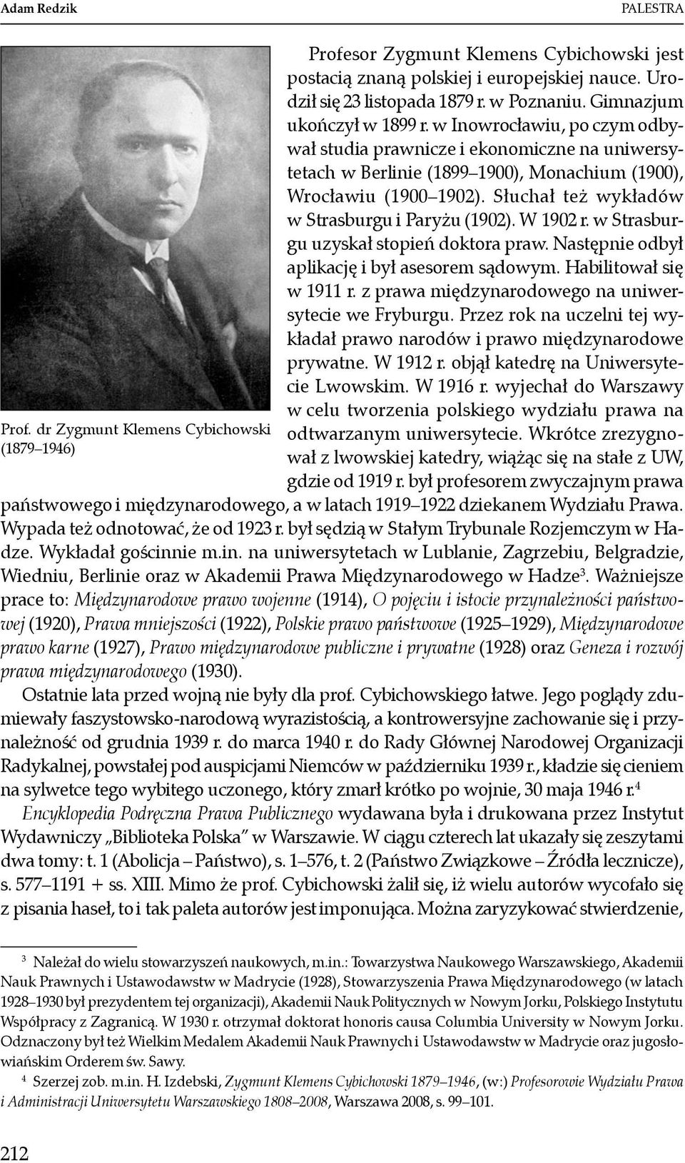 Słuchał też wykładów w Strasburgu i Paryżu (1902). W 1902 r. w Strasburgu uzyskał stopień doktora praw. Następnie odbył aplikację i był asesorem sądowym. Habilitował się w 1911 r.