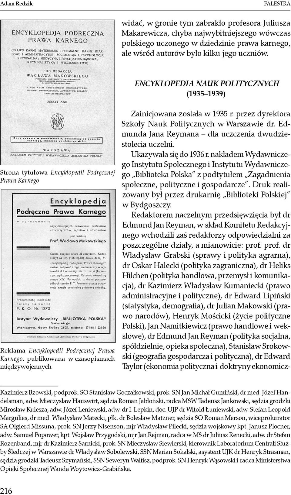 została w 1935 r. przez dyrektora Szkoły Nauk Politycznych w Warszawie dr. Edmunda Jana Reymana dla uczczenia dwudziestolecia uczelni. Ukazywała się do 1936 r.