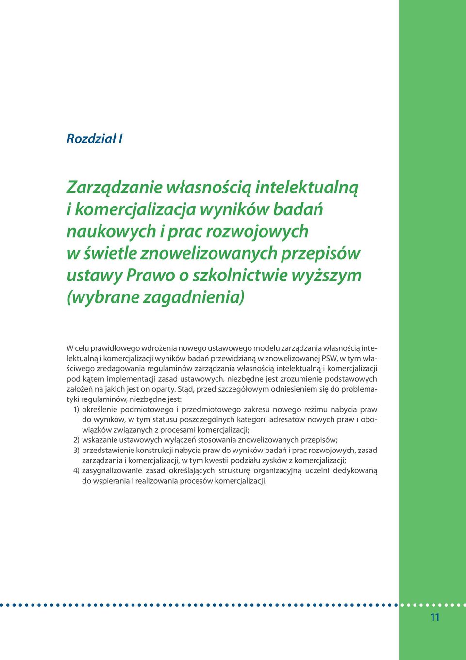 zredagowania regulaminów zarządzania własnością intelektualną i komercjalizacji pod kątem implementacji zasad ustawowych, niezbędne jest zrozumienie podstawowych założeń na jakich jest on oparty.