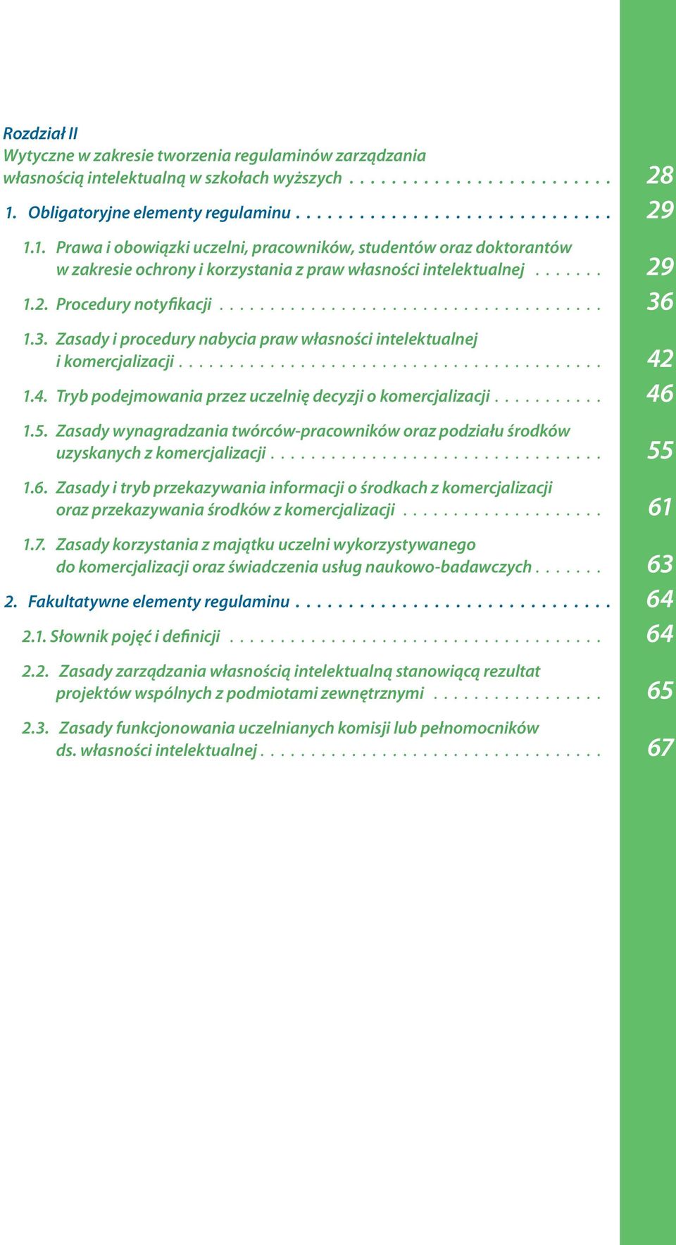 1.3. Zasady i procedury nabycia praw własności intelektualnej i komercjalizacji 42 1.4. Tryb podejmowania przez uczelnię decyzji o komercjalizacji 46 1.5.