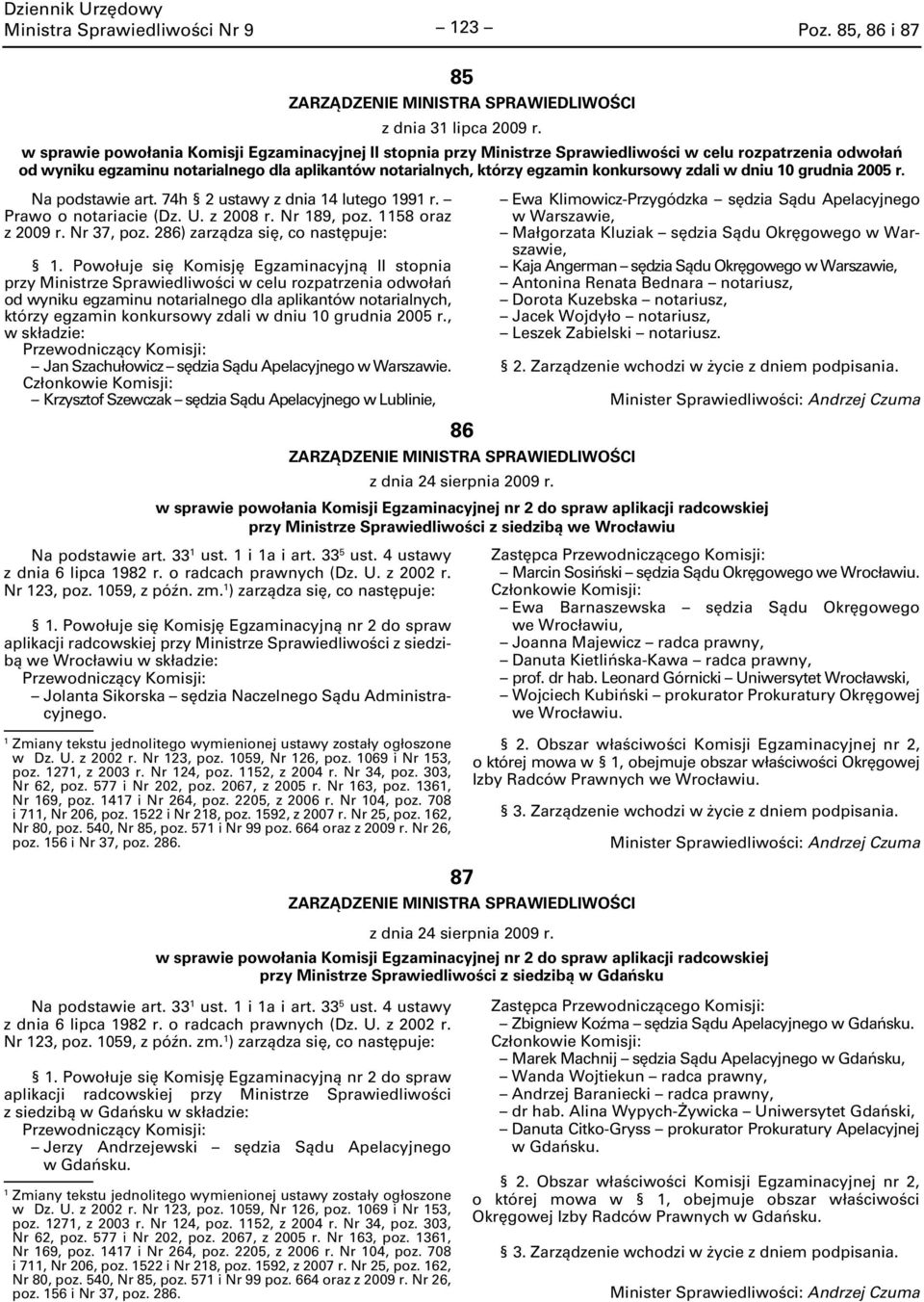 Powołuje się Komisję Egzaminacyjną II stopnia przy Ministrze Sprawiedliwości w celu rozpatrzenia odwołań od wyniku egzaminu notarialnego dla aplikantów notarialnych, którzy egzamin konkursowy zdali w