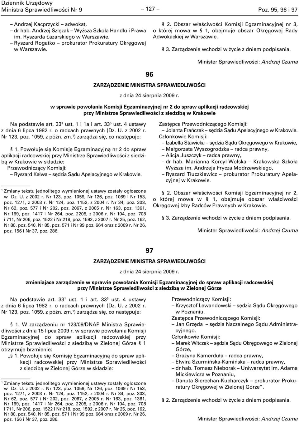 Obszar właściwości Komisji Egzaminacyjnej nr 3, o której mowa w, obejmuje obszar Okręgowej Rady Adwokackiej 96 przy Ministrze Sprawiedliwości z siedzibą w Krakowie Na podstawie art. 33 ust. i a i art.
