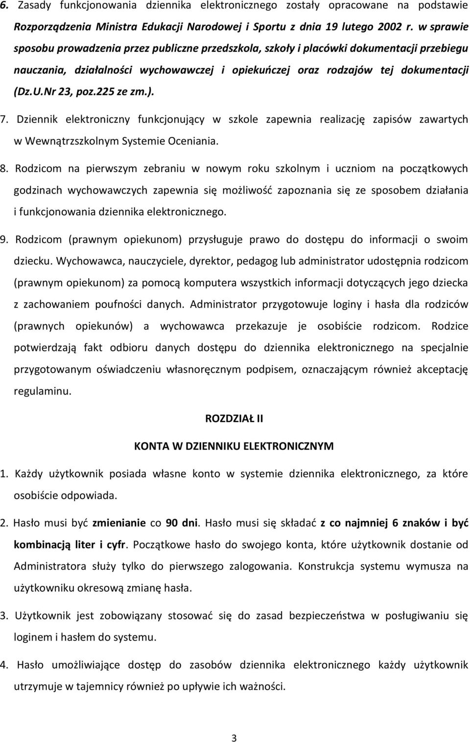 225 ze zm.). 7. Dziennik elektroniczny funkcjonujący w szkole zapewnia realizację zapisów zawartych w Wewnątrzszkolnym Systemie Oceniania. 8.