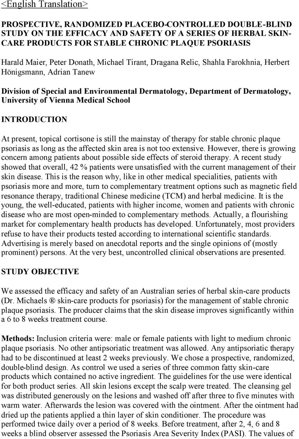 Vienna Medical School INTRODUCTION At present, topical cortisone is still the mainstay of therapy for stable chronic plaque psoriasis as long as the affected skin area is not too extensive.