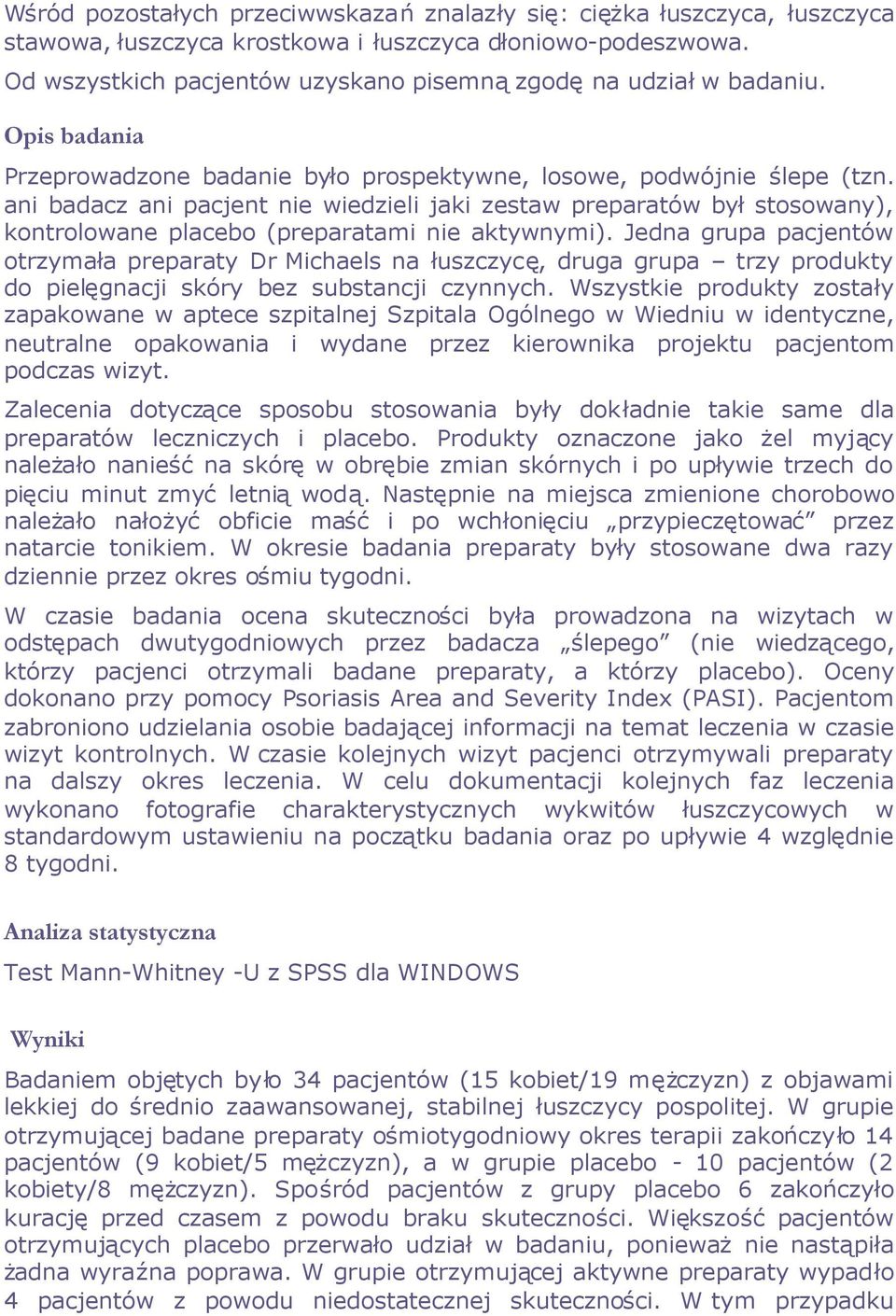 ani badacz ani pacjent nie wiedzieli jaki zestaw preparatów byłstosowany), kontrolowane placebo (preparatami nie aktywnymi).