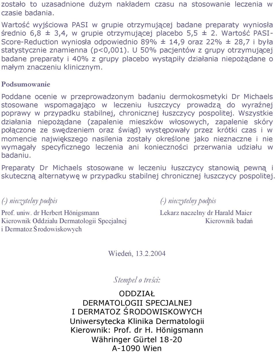 WartośćPASI- Score-Reduction wyniosła odpowiednio 89% ± 14,9 oraz 22% ± 28,7 i była statystycznie znamienna (p<0,001).