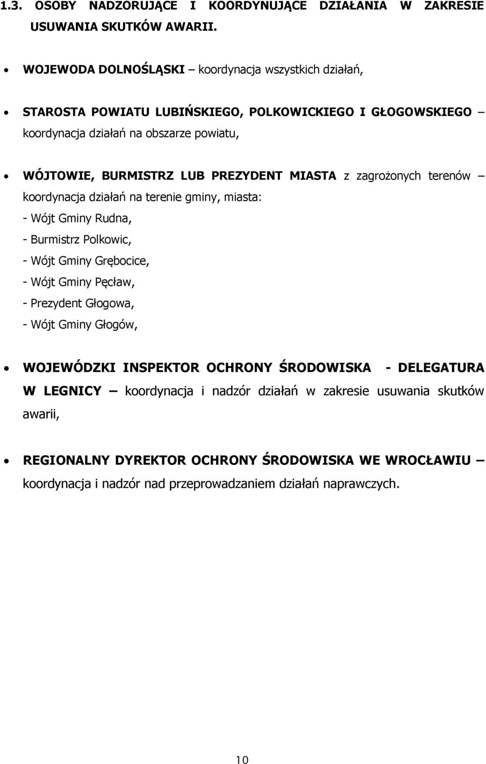 PREZYDENT MIASTA z zagrożonych terenów koordynacja działań na terenie gminy, miasta: - Wójt Gminy Rudna, - Burmistrz Polkowic, - Wójt Gminy Grębocice, - Wójt Gminy Pęcław, -