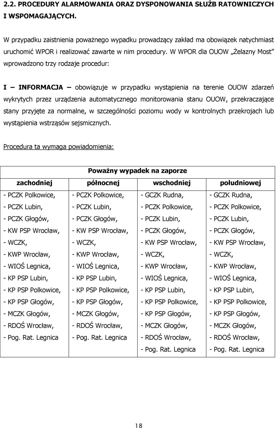 W WPOR dla OUOW Żelazny Most wprowadzono trzy rodzaje procedur: I INFORMACJA obowiązuje w przypadku wystąpienia na terenie OUOW zdarzeń wykrytych przez urządzenia automatycznego monitorowania stanu