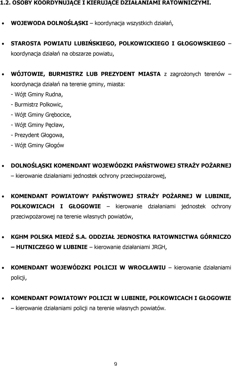 zagrożonych terenów koordynacja działań na terenie gminy, miasta: - Wójt Gminy Rudna, - Burmistrz Polkowic, - Wójt Gminy Grębocice, - Wójt Gminy Pęcław, - Prezydent Głogowa, - Wójt Gminy Głogów