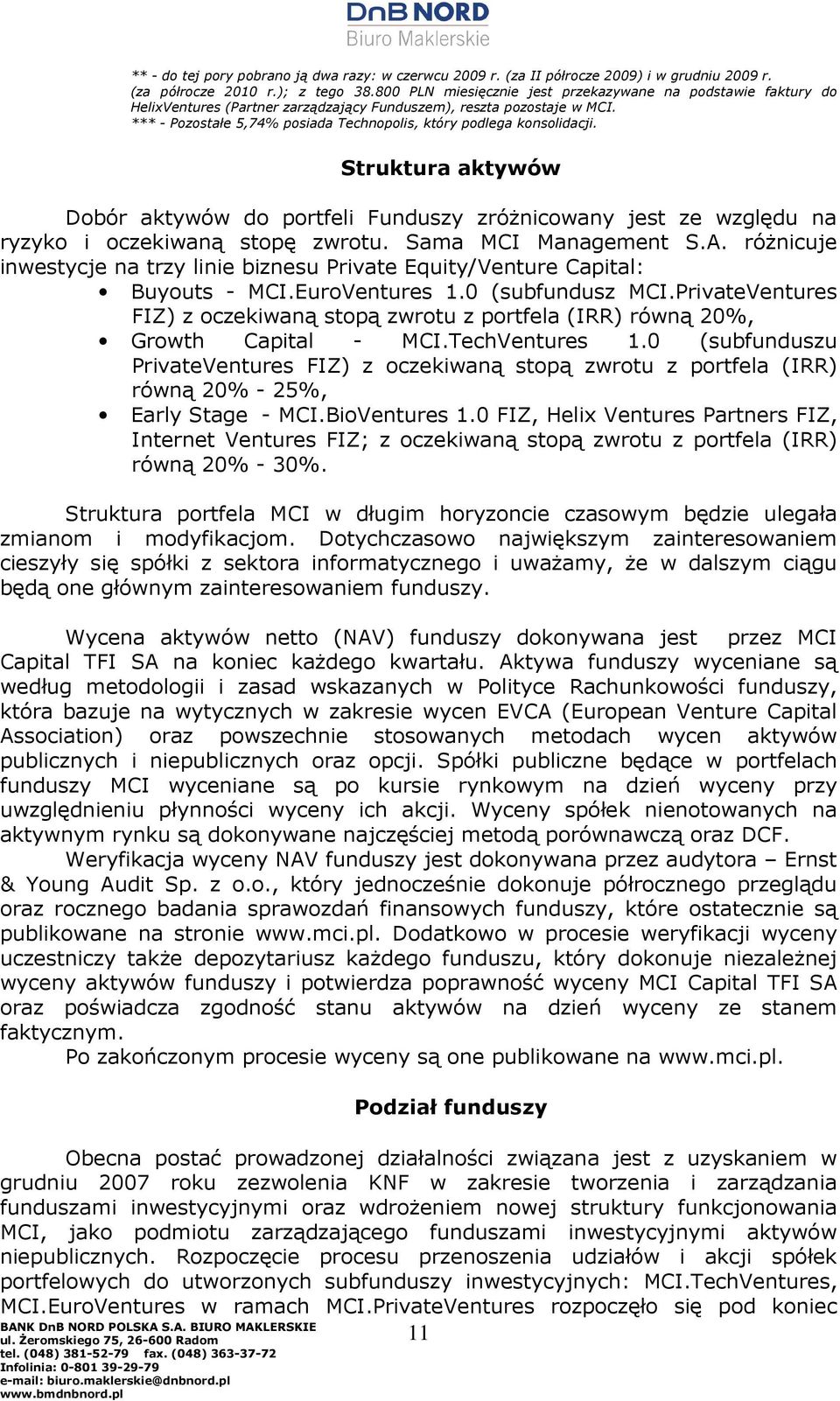 *** - Pozostałe 5,74% posiada Technopolis, który podlega konsolidacji. Struktura aktywów Dobór aktywów do portfeli Funduszy zróŝnicowany jest ze względu na ryzyko i oczekiwaną stopę zwrotu.