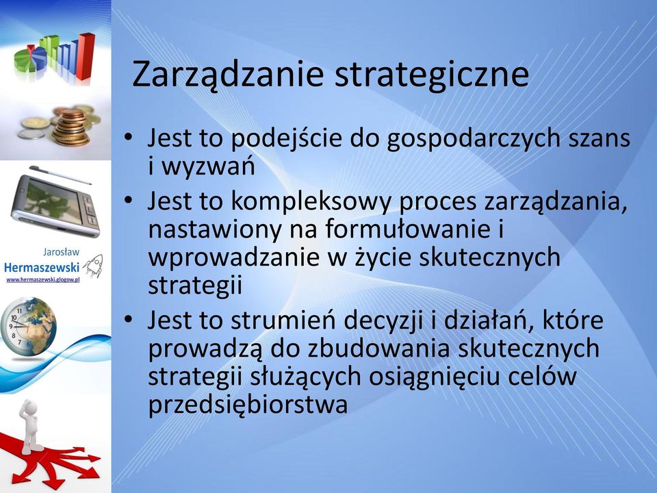 życie skutecznych strategii Jest to strumieo decyzji i działao, które prowadzą