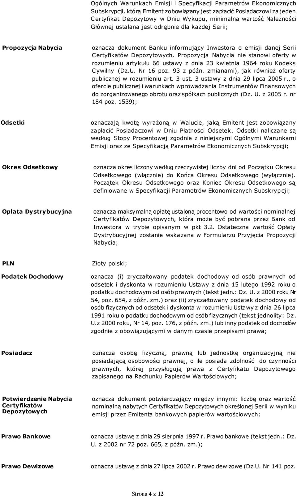 Propozycja Nabycia nie stanowi oferty w rozumieniu artykułu 66 ustawy z dnia 23 kwietnia 1964 roku Kodeks Cywilny (Dz.U. Nr 16 poz. 93 z późn.