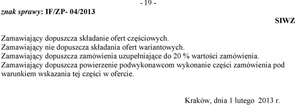 Zamawiający dopuszcza zamówienia uzupełniające do 20 % wartości zamówienia.