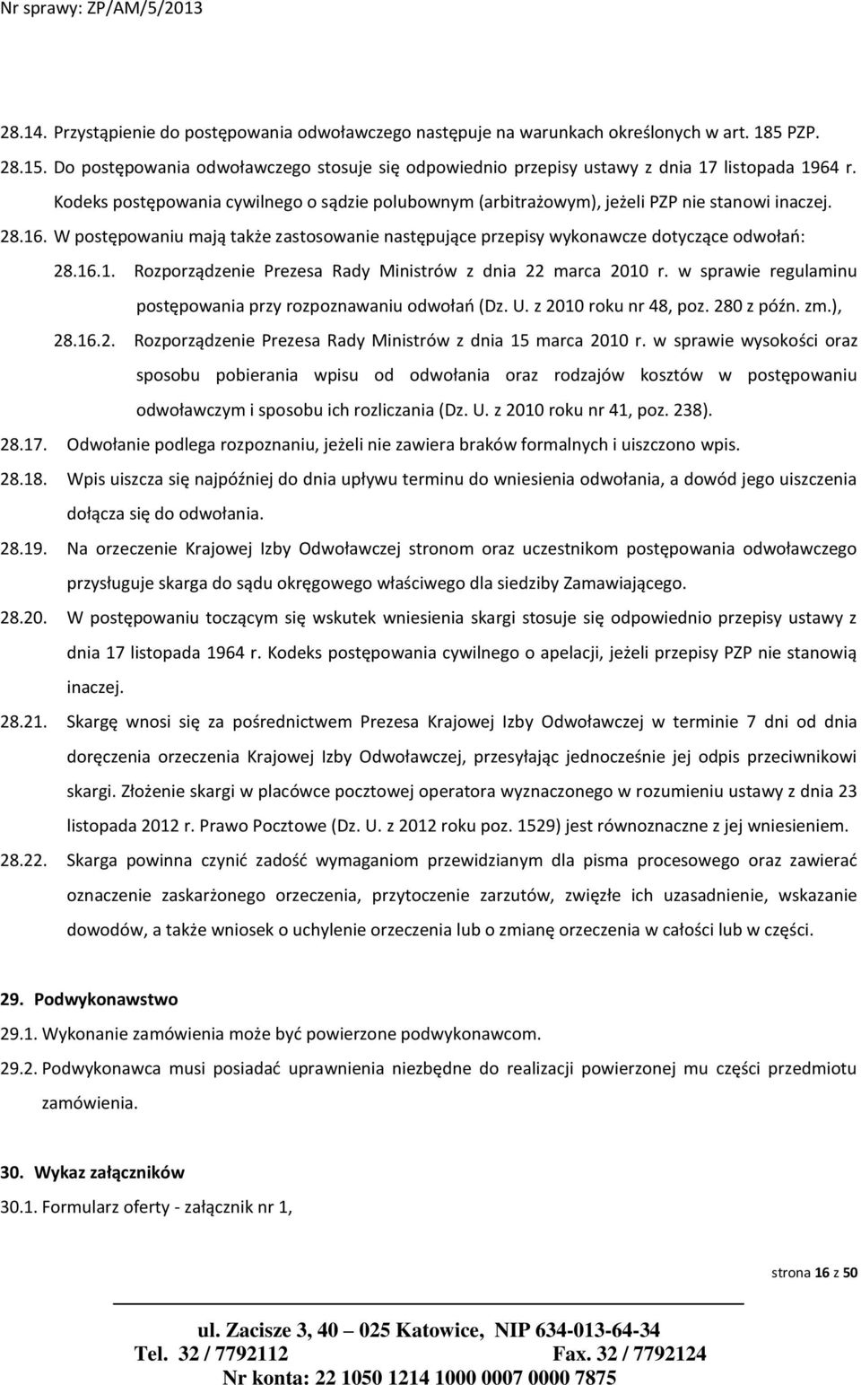 16. W postępowaniu mają także zastosowanie następujące przepisy wykonawcze dotyczące odwołań: 28.16.1. Rozporządzenie Prezesa Rady Ministrów z dnia 22 marca 2010 r.