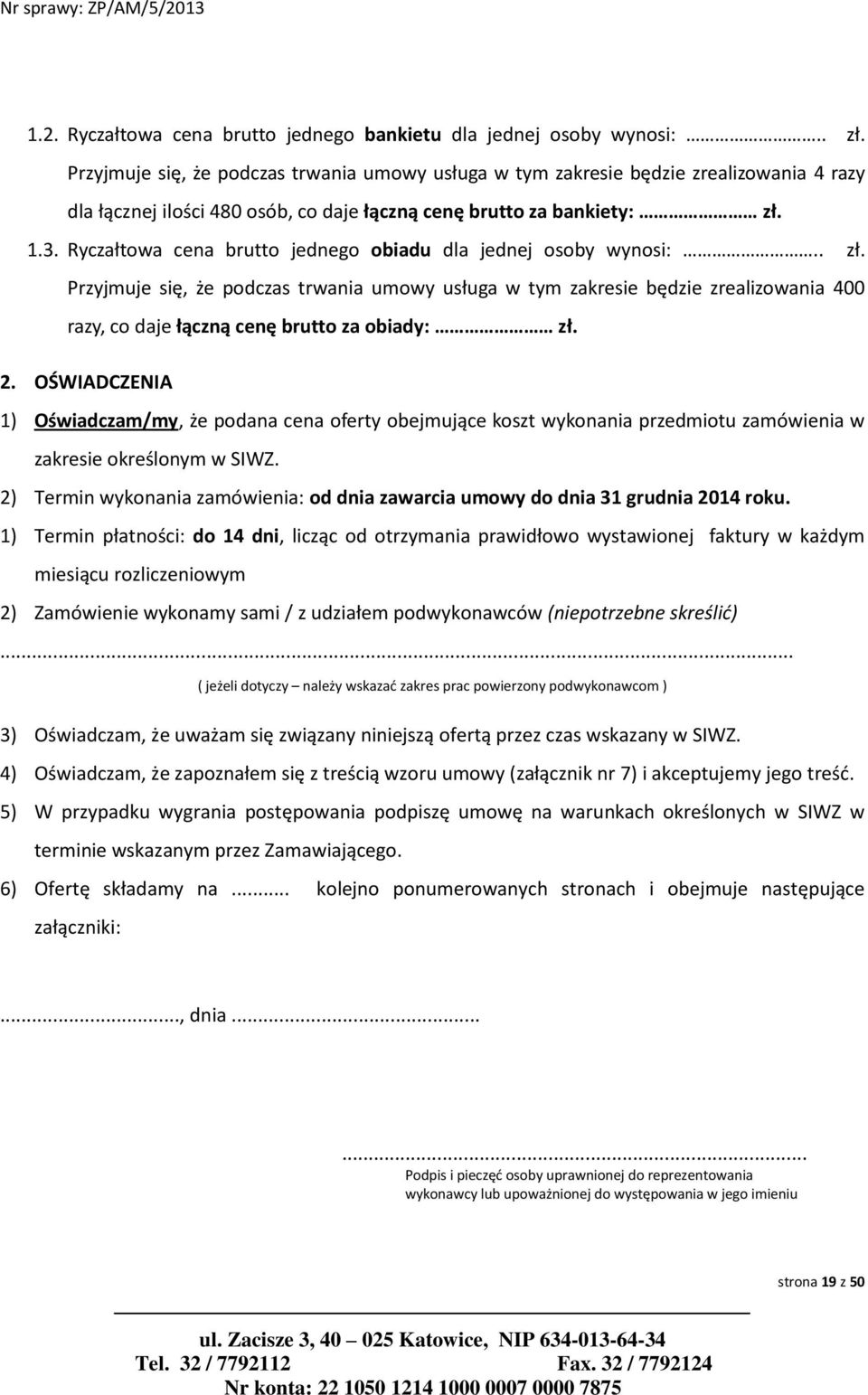 Ryczałtowa cena brutto jednego obiadu dla jednej osoby wynosi:.. zł.