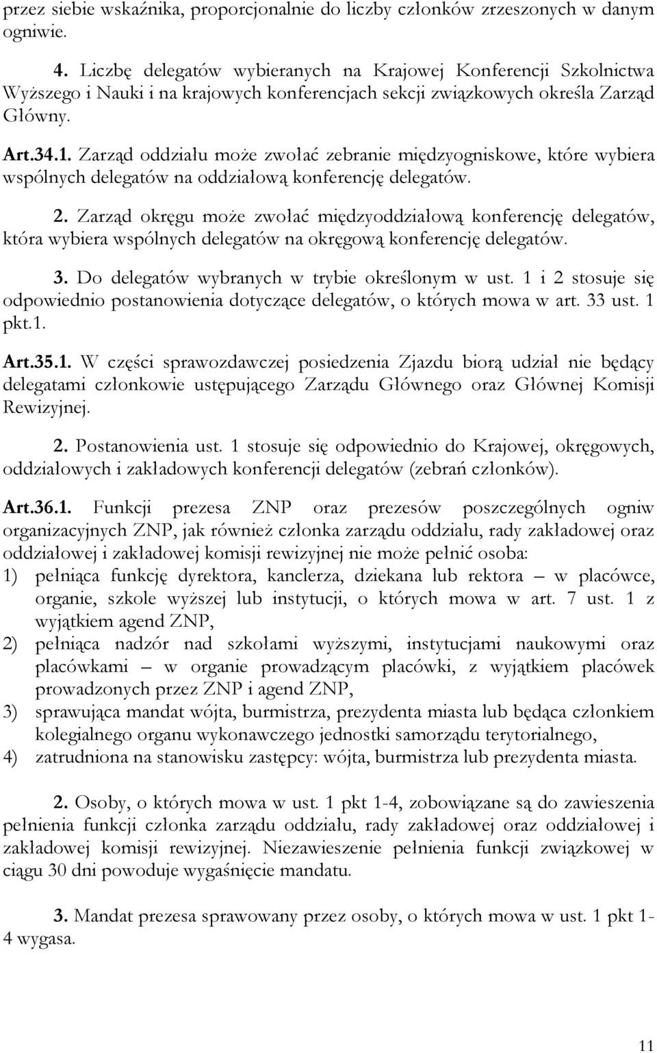 Zarząd oddziału może zwołać zebranie międzyogniskowe, które wybiera wspólnych delegatów na oddziałową konferencję delegatów. 2.