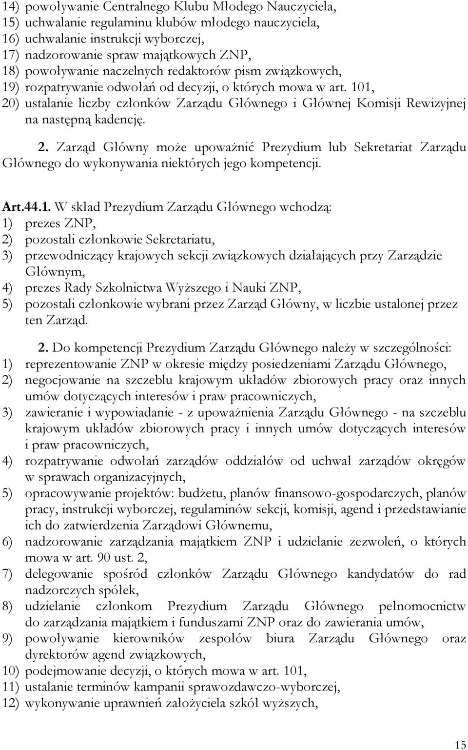 101, 20) ustalanie liczby członków Zarządu Głównego i Głównej Komisji Rewizyjnej na następną kadencję. 2. Zarząd Główny może upoważnić Prezydium lub Sekretariat Zarządu Głównego do wykonywania niektórych jego kompetencji.