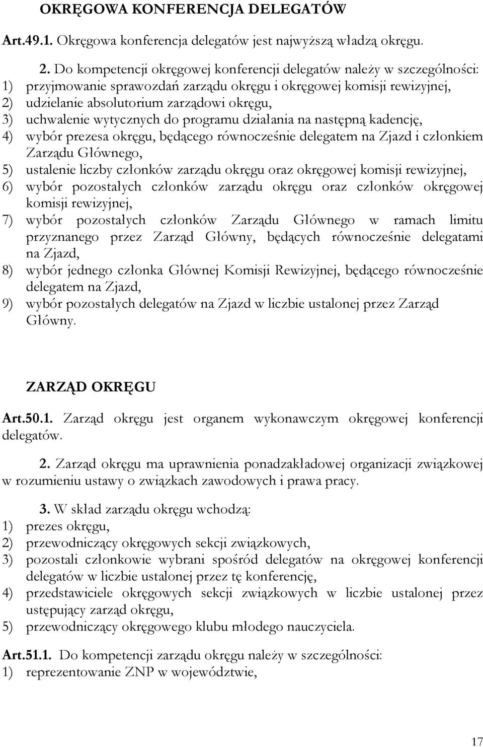 uchwalenie wytycznych do programu działania na następną kadencję, 4) wybór prezesa okręgu, będącego równocześnie delegatem na Zjazd i członkiem Zarządu Głównego, 5) ustalenie liczby członków zarządu