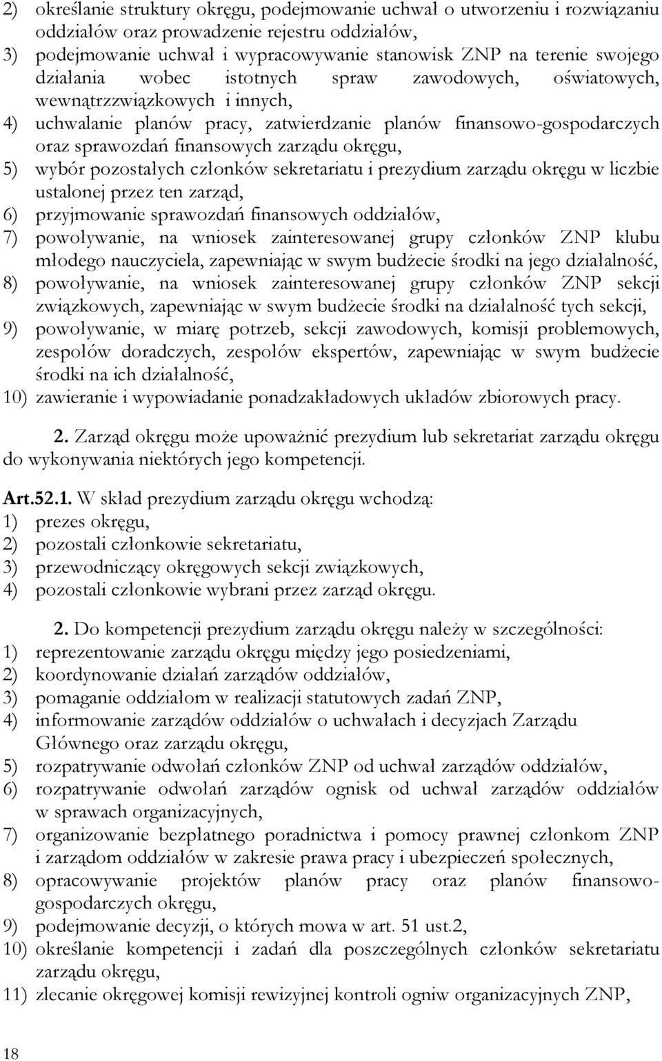 okręgu, 5) wybór pozostałych członków sekretariatu i prezydium zarządu okręgu w liczbie ustalonej przez ten zarząd, 6) przyjmowanie sprawozdań finansowych oddziałów, 7) powoływanie, na wniosek