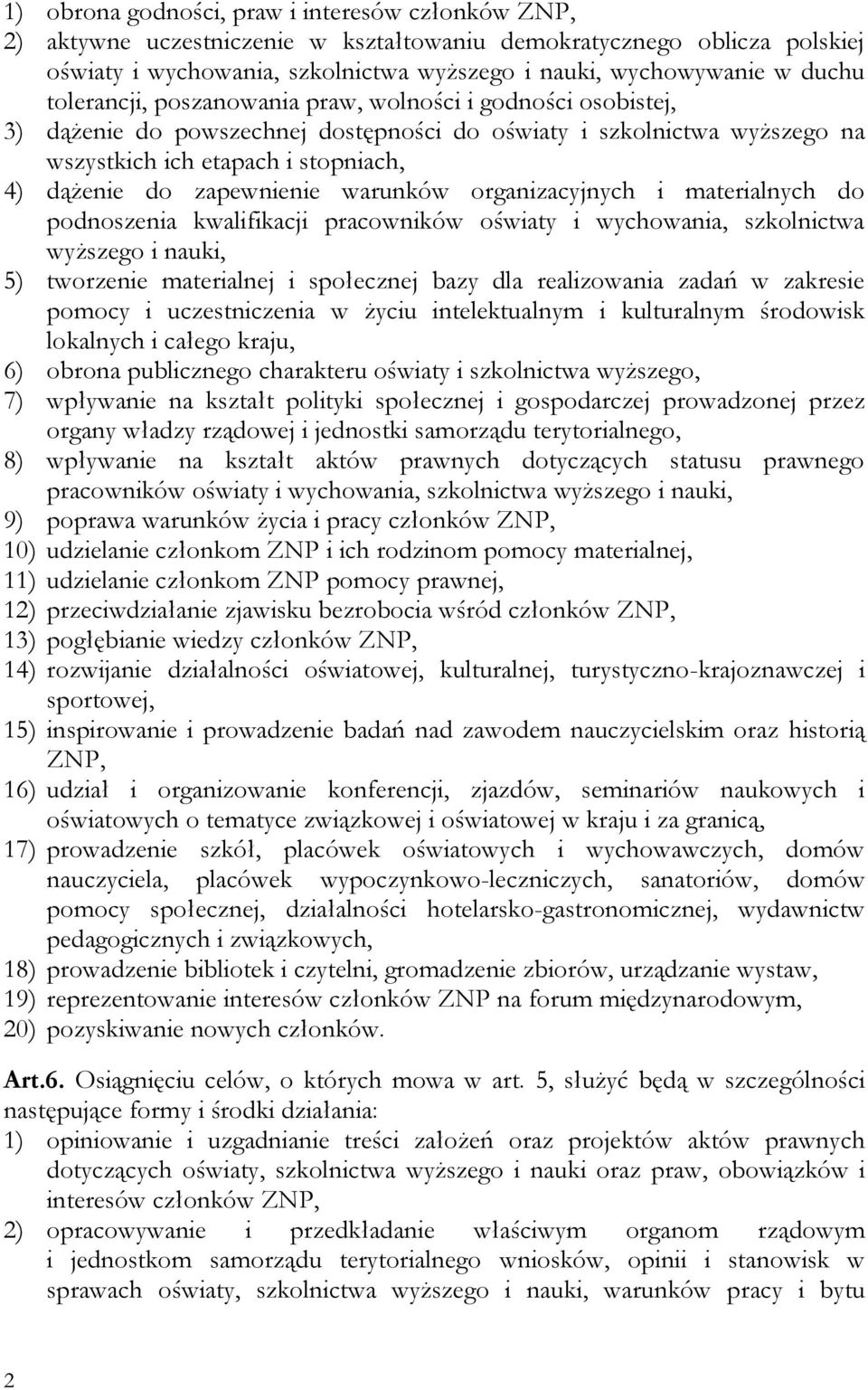 warunków organizacyjnych i materialnych do podnoszenia kwalifikacji pracowników oświaty i wychowania, szkolnictwa wyższego i nauki, 5) tworzenie materialnej i społecznej bazy dla realizowania zadań w