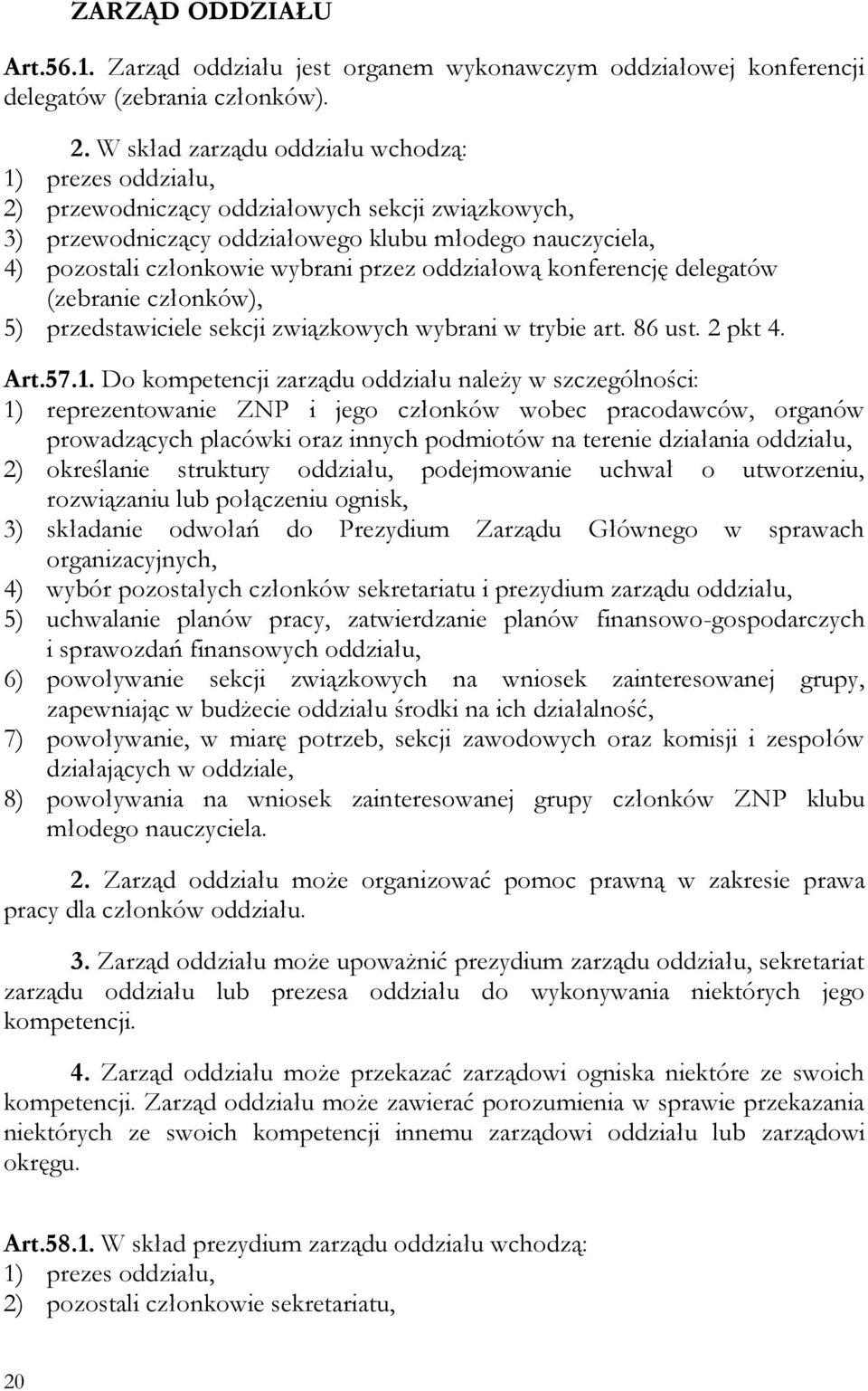 przez oddziałową konferencję delegatów (zebranie członków), 5) przedstawiciele sekcji związkowych wybrani w trybie art. 86 ust. 2 pkt 4. Art.57.1.