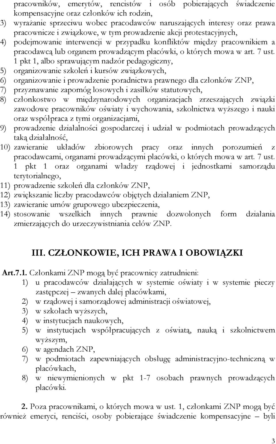 1 pkt 1, albo sprawującym nadzór pedagogiczny, 5) organizowanie szkoleń i kursów związkowych, 6) organizowanie i prowadzenie poradnictwa prawnego dla członków ZNP, 7) przyznawanie zapomóg losowych i