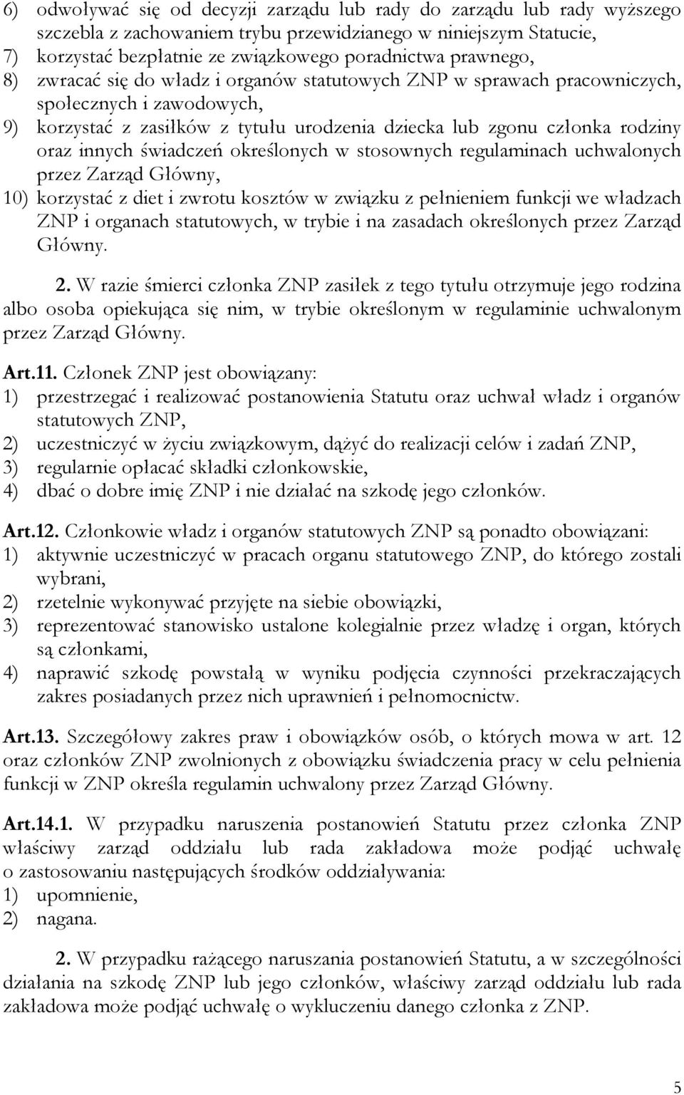 innych świadczeń określonych w stosownych regulaminach uchwalonych przez Zarząd Główny, 10) korzystać z diet i zwrotu kosztów w związku z pełnieniem funkcji we władzach ZNP i organach statutowych, w