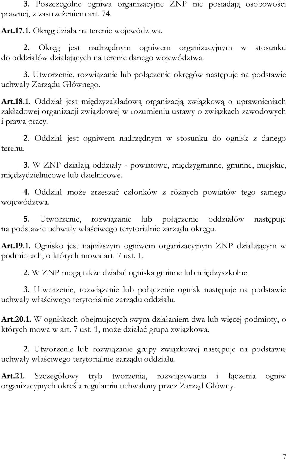 Utworzenie, rozwiązanie lub połączenie okręgów następuje na podstawie uchwały Zarządu Głównego. Art.18