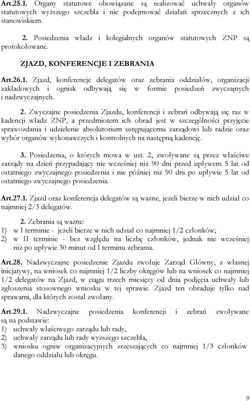 Zjazd, konferencje delegatów oraz zebrania oddziałów, organizacji zakładowych i ognisk odbywają się w formie posiedzeń zwyczajnych i nadzwyczajnych. 2.