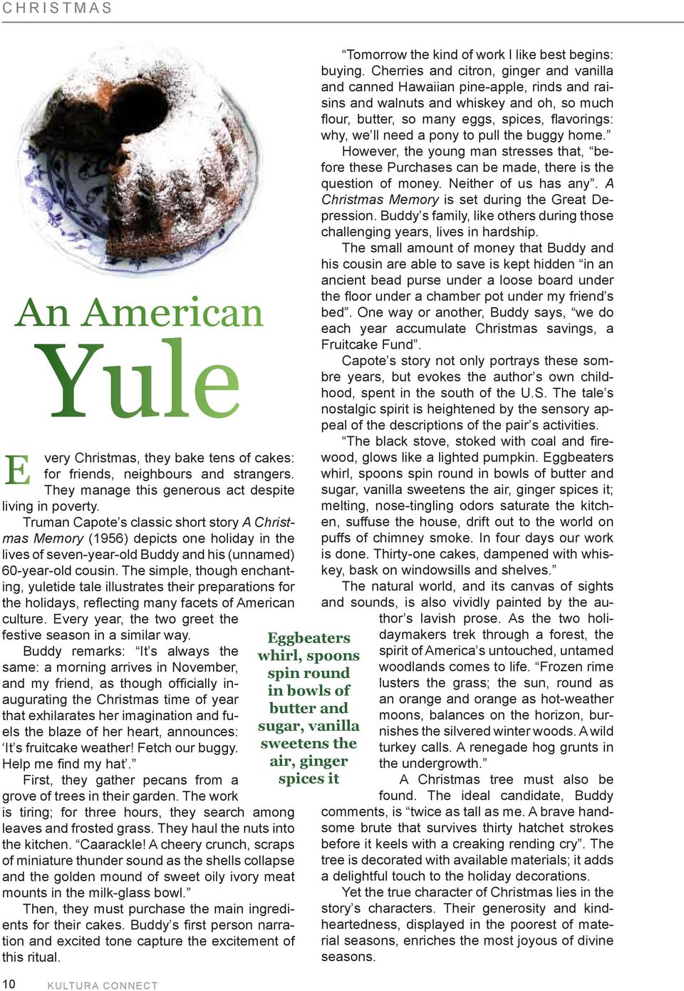 The simple, though enchanting, yuletide tale illustrates their preparations for the holidays, reflecting many facets of American culture. Every year, the two greet the festive season in a similar way.