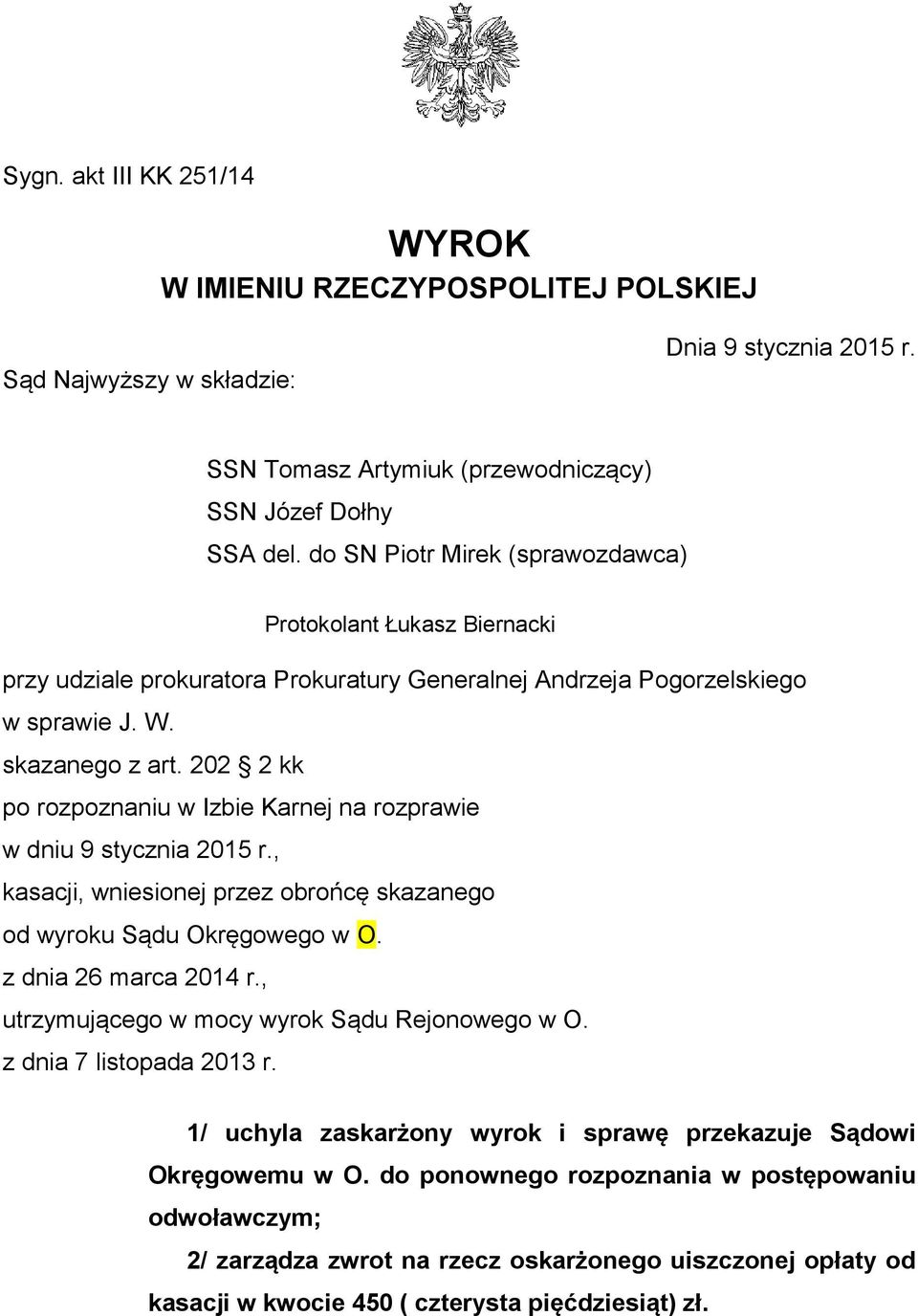 202 2 kk po rozpoznaniu w Izbie Karnej na rozprawie w dniu 9 stycznia 2015 r., kasacji, wniesionej przez obrońcę skazanego od wyroku Sądu Okręgowego w O. z dnia 26 marca 2014 r.