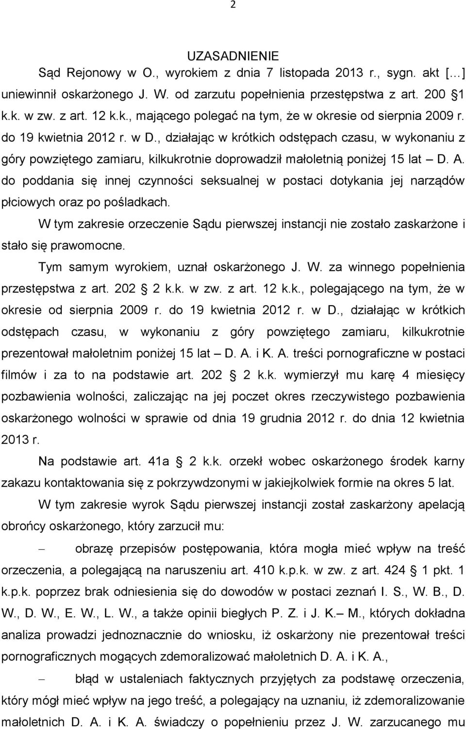 do poddania się innej czynności seksualnej w postaci dotykania jej narządów płciowych oraz po pośladkach.