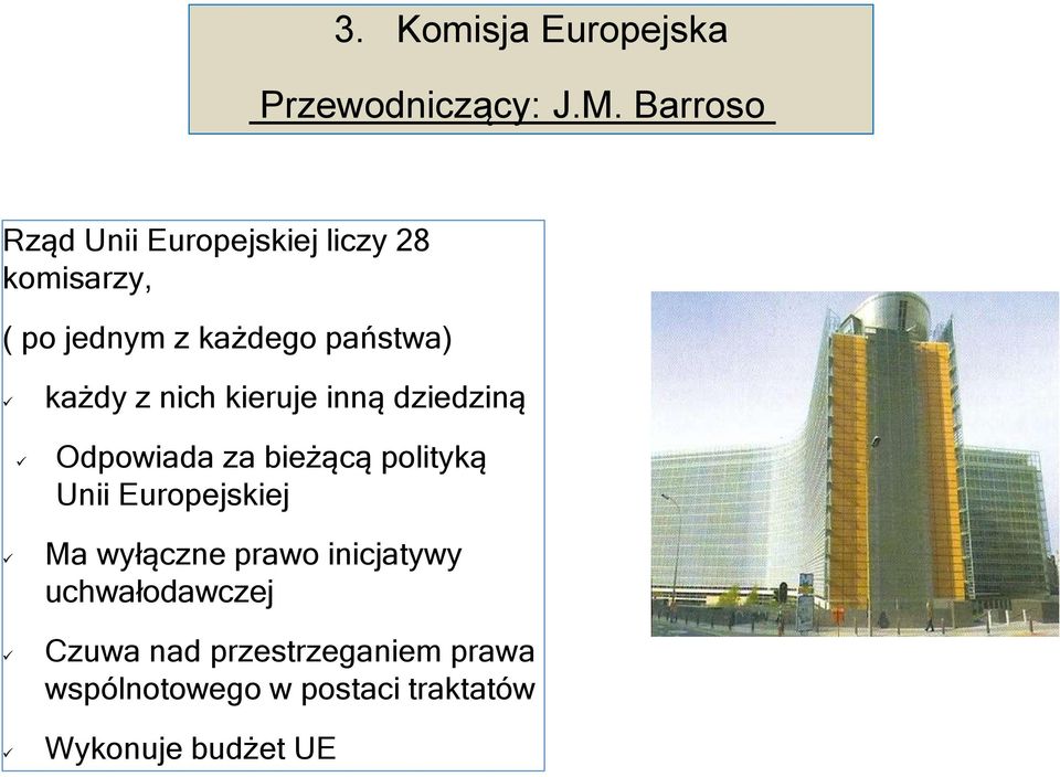 każdy z nich kieruje inną dziedziną Odpowiada za bieżącą polityką Unii Europejskiej