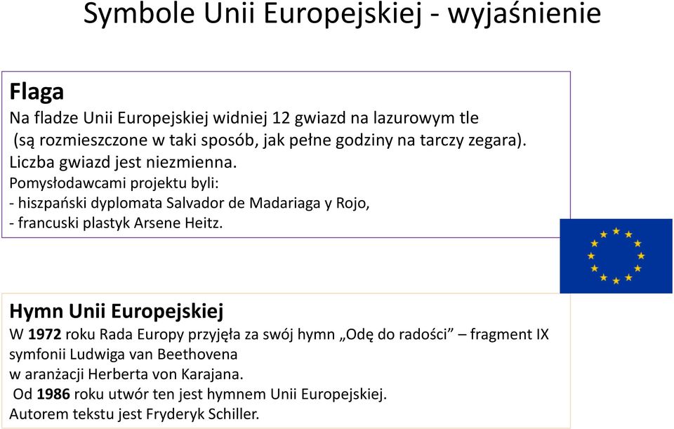 Pomysłodawcami projektu byli: - hiszpański dyplomata Salvador de Madariaga y Rojo, - francuski plastyk Arsene Heitz.