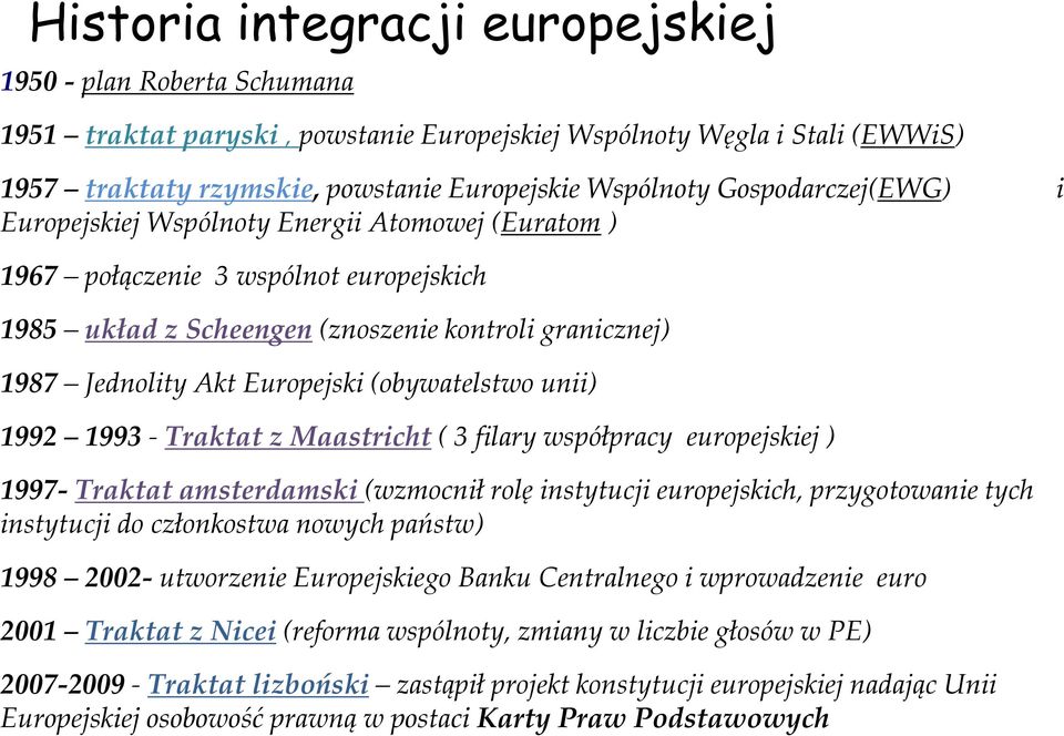 (obywatelstwo unii) 1992 1993 - Traktat z Maastricht ( 3 filary współpracy europejskiej ) 1997- Traktat amsterdamski (wzmocnił rolę instytucji europejskich, przygotowanie tych instytucji do