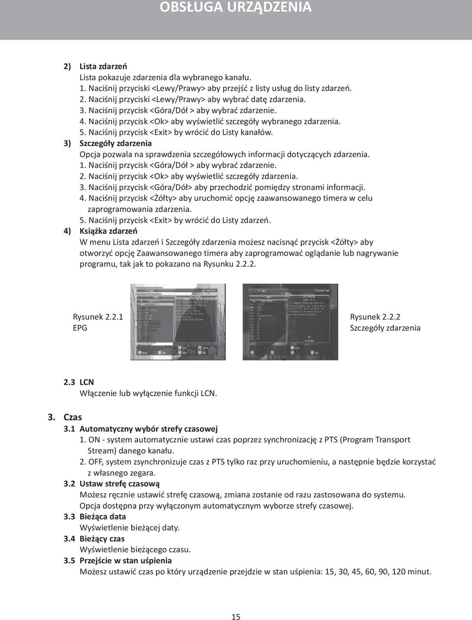 3) Szczegóły zdarzenia Opcja pozwala na sprawdzenia szczegółowych informacji dotyczących zdarzenia. 1. Naciśnij przycisk <Góra/Dół > aby wybrać zdarzenie. 2.