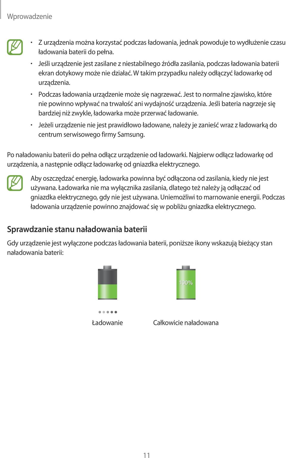 Podczas ładowania urządzenie może się nagrzewać. Jest to normalne zjawisko, które nie powinno wpływać na trwałość ani wydajność urządzenia.