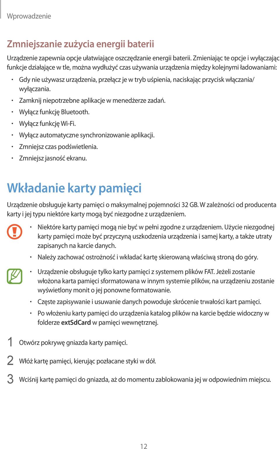 przycisk włączania/ wyłączania. Zamknij niepotrzebne aplikacje w menedżerze zadań. Wyłącz funkcję Bluetooth. Wyłącz funkcję Wi-Fi. Wyłącz automatyczne synchronizowanie aplikacji.