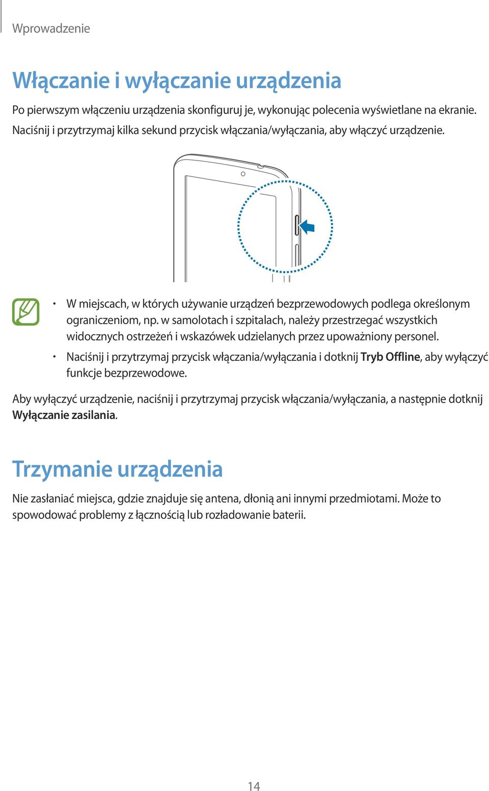 w samolotach i szpitalach, należy przestrzegać wszystkich widocznych ostrzeżeń i wskazówek udzielanych przez upoważniony personel.