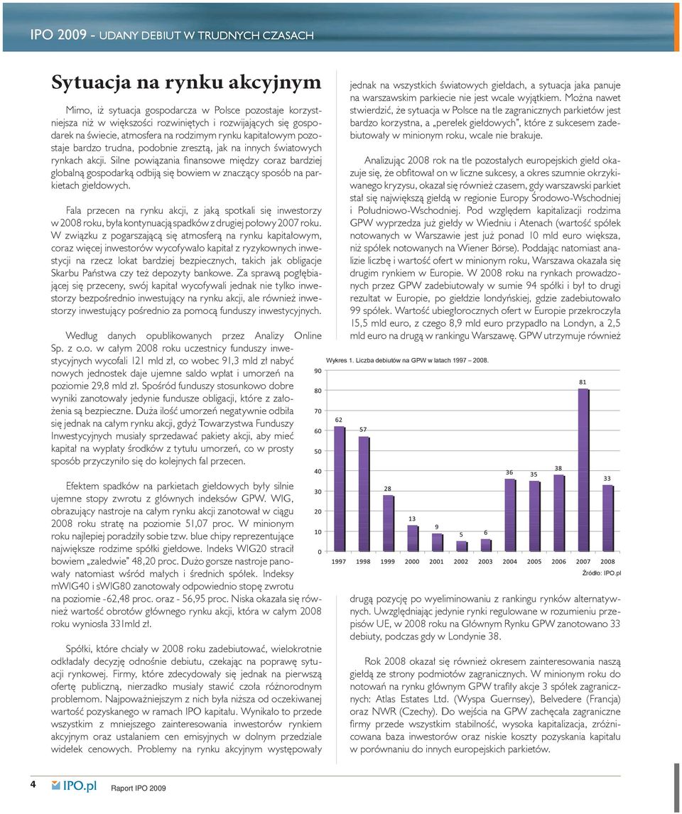 Silne powiązania finansowe między coraz bardziej globalną gospodarką odbiją się bowiem w znaczący sposób na parkietach giełdowych.